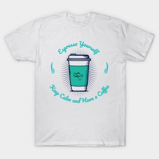 Espresso Yourself, Keep Calm and Have a Coffee T-Shirt